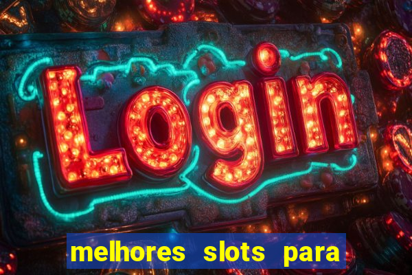 melhores slots para ganhar dinheiro